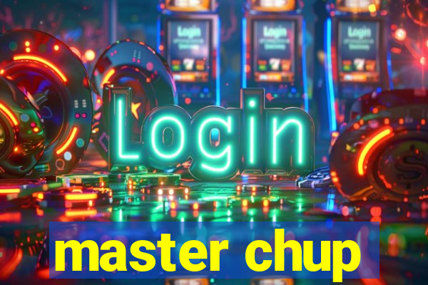 master chup